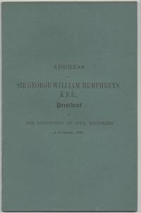 Address of Sir George William Humphreys, K.B.E., President of the Institution of Civil Engineers....