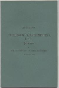 Address of Sir George William Humphreys, K.B.E., President of the Institution of Civil Engineers....