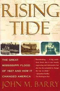 Rising Tide : The Great Mississippi Flood of 1927 and How It Changed America by John M. Barry - 1997