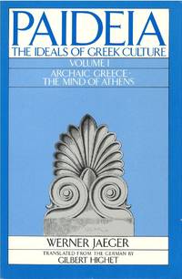 Paideia: The Ideals of Greek Culture: Volume I: Archaic Greece; The Mind of Athens