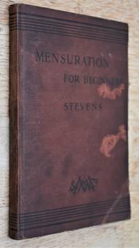 MENSURATION FOR BEGINNERS With The Rudiments Of Geometrical Drawing by F H Stevens - 1904