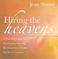 Hiring the Heavens : A Practical Guide to Developing Working Relationships with the Spirits of...