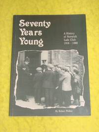 Seventy Years Young, A History of Norwich Lads Club 1918 - 1988