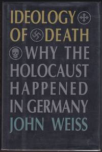 IDEOLOGY OF DEATH Why the Holocaust Happened in Germany