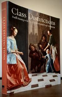 Class Distinctions Dutch Painting in the Age of Rembrandt and Vermeer; With essays by Henk van Nierop, Herman Roodenburg, Eric Jan Sluijter. Marieke de Winkel, and Sanny de Zoete