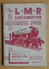 The LMR Locomotive Reference Book. by Christian, H. R. & R. P. Sykes. Compiled By - 1950