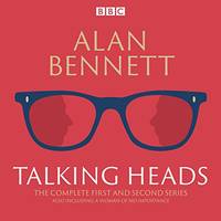The Complete Talking Heads: The classic BBC Radio 4 monologues plus A Woman of No Importance
