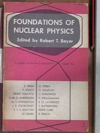 Foundations of nuclear physics ; facsimiles of thirteen fundamental studies as they were originally reported in the scientific journals, with a bibliography compiled by Robert T Beyer by Beyer, Robert T. &#150; editor - 1949