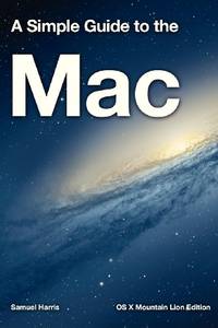 A Simple Guide to the Mac: OS X Mountain Lion Edition