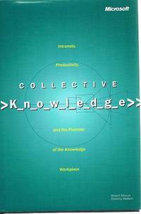 Collective Knowledge: Intranets, Productivity, And The Promise Of The Knowledge Workplace by Marcus Robert; Watters Beverley - 2002