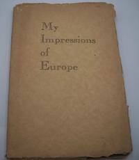 image of My Impressions of Europe: Consisting of Letters Written for the Albany Ledger by Its Editor Telling of Experiences and Impressions of His First Visit to Countries Beyond the Atlantic