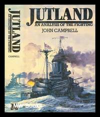 Jutland : an analysis of the fighting / John Campbell; with a preface by Antony Preston