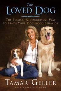 The Loved Dog : The Playful, Nonaggressive Way to Teach Your Dog Good Behavior