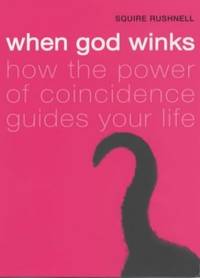 When God Winks: How The Power Of Coincidence Guides Your Life
