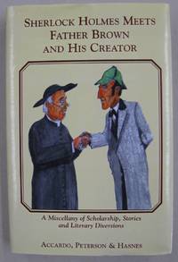 Sherlock Holmes Meets Father Brown and His Creator; A Miscellany of Scholarship, Stories and Literary Diversions by Pasquale Accardo; John Peterson; Geir Hasnes - 2000