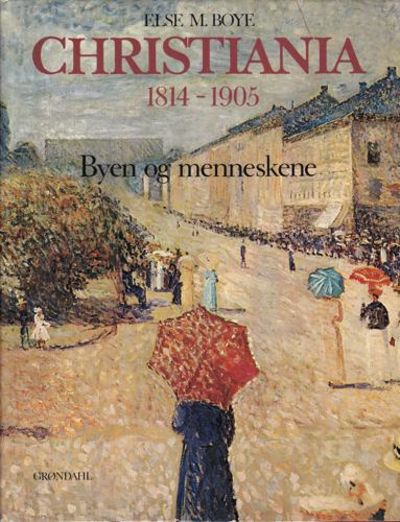 Christiania 1814-1905. Byen og menneskene.