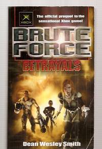 BRUTE FORCE: BETRAYALS [THE OFFICIAL PREQUEL TO THE SENSATIONAL XBOX GAME!]