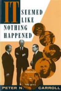 It Seemed Like Nothing Happened : America in the 1970s