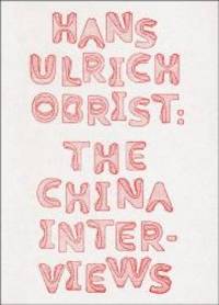 Hans Ulrich Obrist: The China Interviews