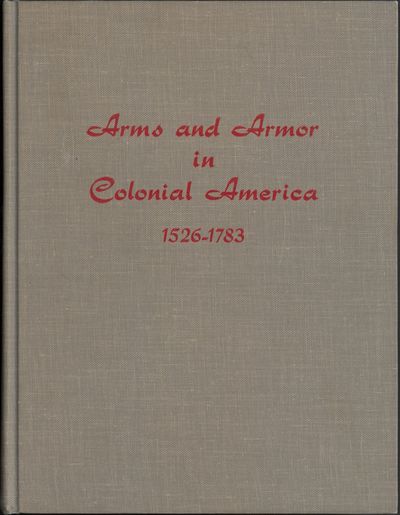 Arms and armor in colonial America 1526-1783.