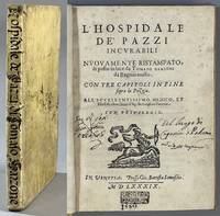 L'Hospidale de' Pazzi Incurabili Nuovamente Ristampato, & posto in luce da Tomaso Garzoni da...