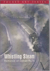 Whistling Steam: Romance of Indian Rails (Pocket Art Series) by Dileep Prakash - 2002