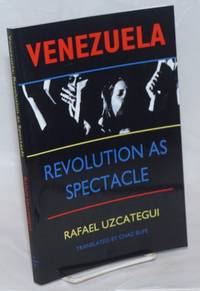 Venezuela, revolution as spectacle. Translated by Chaz Bufe