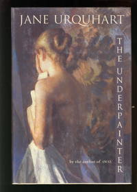 The Underpainter by URQUHART, Jane - 1997