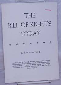 The Bill of Rights Today: An address by H.W. Prentis, Jr., President, Armstrong Cork Company, Lancaster, Pennsylvania; Chairman of the Board, National Association of Manufacturers...before the annual meeting of the National Association of Manufacturers, Waldorf-Astoria Hotel, New York City, December 5, 1941 by Prentis, H.W., Jr - 1941