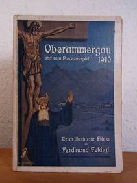 Oberammergau und sein Passionsspiel 1910. Nach offiziellen Quellen und eigener Anschauung verfaßter Führer mit vielen Illustrationen und Textproben