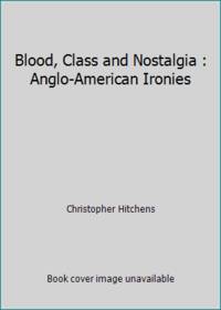 cover of Blood, Class and Nostalgia : Anglo-American Ironies