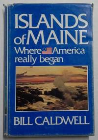 Islands of Maine: Where America Really Began 1st Edition