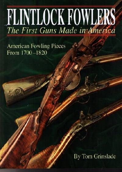 Flintlock Fowlers. The First Guns Made in America.