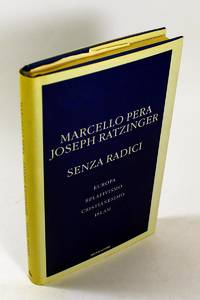 Senza radici. Europa, relativismo, cristianesimo, islam