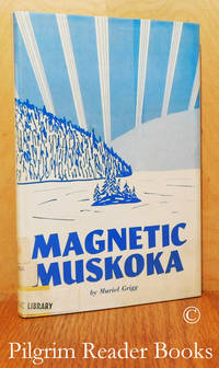 Magnetic Muskoka. by Grigg, Muriel - 1971