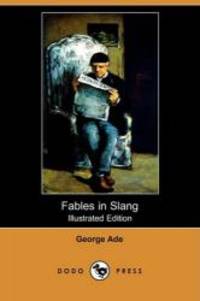 Fables in Slang (Illustrated Edition) (Dodo Press) by George Ade - 2008-04-18