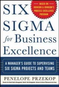 Six Sigma for Business Excellence : A Manager's Guide to Supervising Six Sigma Projects and Teams