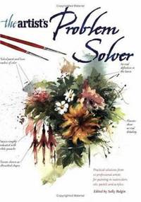 Artist's Problem Solver : Practical Solutions from 10 Professional Artists for Painting in...