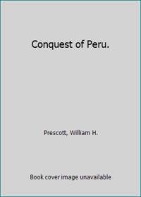 Conquest of Peru. by William Prescott - 1946