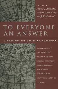 To Everyone an Answer: A Case for the Christian Worldview