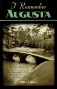 I Remember Augusta : A Stroll down Memory and Magnolia Lane of America's Most: Fascinating Golf...