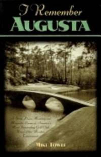 I Remember Augusta: A Stroll Down Memory and Magnolia Lane of America's Most: Fascinating Golf...