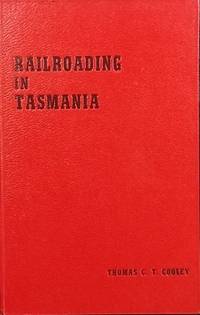 Railroading in Tasmania 1868-1961. by COOLEY, Thomas C.T - 1961