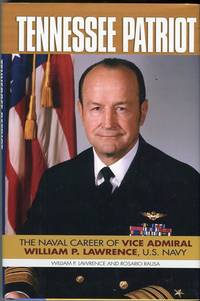 Tennessee Patriot: The Naval Career of Vice Admiral William P. Lawrence, U.S. Navy by Rosario William P./Rausa - 1st printing - 2006 - from Barbarossa Books Ltd. (SKU: 57327)