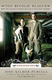 The Bucolic Plague: How Two Manhattanites Became Gentlemen Farmers: An Unconventional Memoir