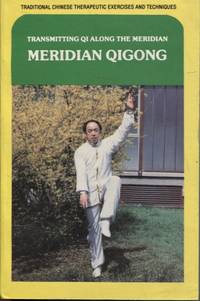 image of MERIDIAN QIGONG: TRANSMITTING QI ALONG THE MERIDIAN Traditional Chinese Therapeutic Exercises and Techniques