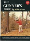 The Gunners Bible A Complete Guide to Sporting Firearms: Rifles, Shotguns, Handguns, and Their Accessories, with over 250 Photographs of Guns and Gunning