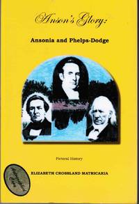 Anson&#039;s Glory: Ansonia and Phelps-Dodge by Matricaria, Elizabeth Crossland - 2013