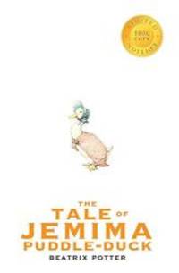 The Tale of Jemima Puddle-Duck (1000 Copy Limited Edition) by Beatrix Potter - 2016-11-01