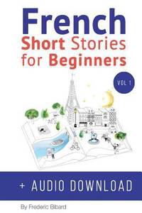 French: Short Stories for Beginners + Audio Download : Improve Your Reading and Listening Skills...